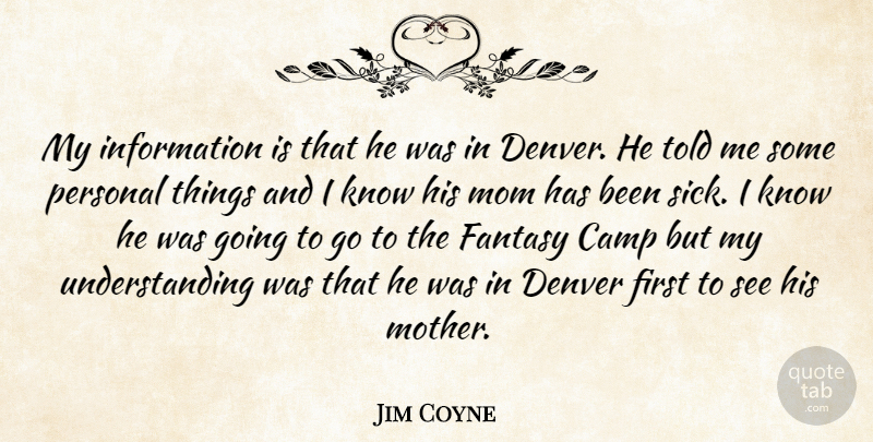 Jim Coyne Quote About Camp, Denver, Fantasy, Information, Mom: My Information Is That He...