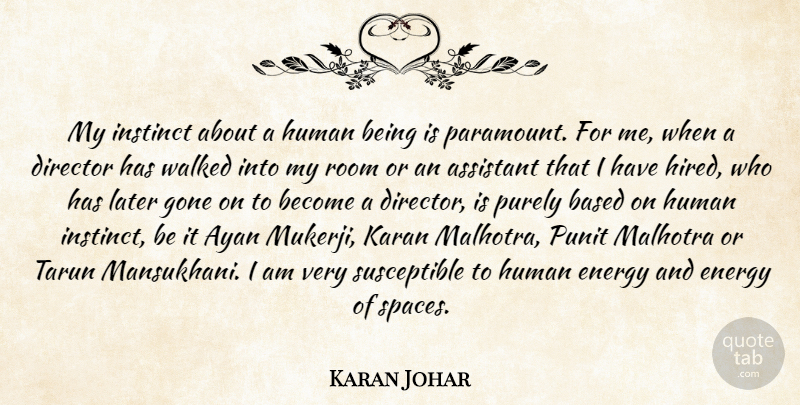 Karan Johar Quote About Assistant, Based, Gone, Human, Instinct: My Instinct About A Human...