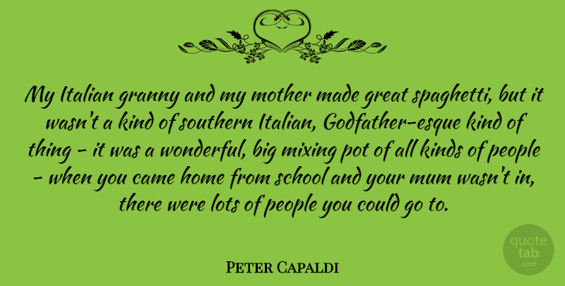 Peter Capaldi Quote About Came, Granny, Great, Home, Italian: My Italian Granny And My...