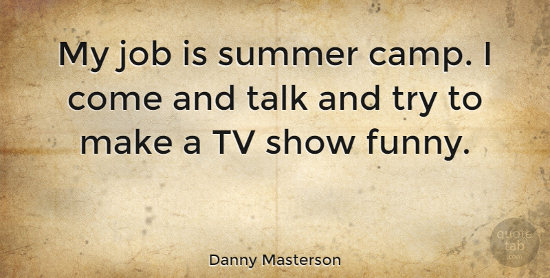 Danny Masterson Quote About Summer, Jobs, Tv Shows: My Job Is Summer Camp...