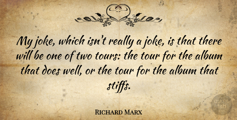 Richard Marx Quote About Journey, Two, Doe: My Joke Which Isnt Really...