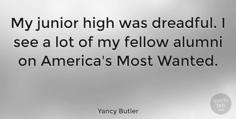 Yancy Butler Quote About America, Juniors, Junior High: My Junior High Was Dreadful...