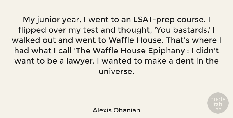 Alexis Ohanian Quote About Call, Dent, Flipped, House, Junior: My Junior Year I Went...