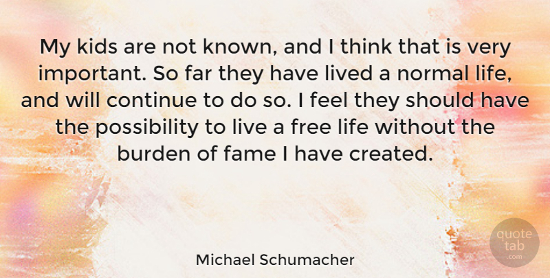 Michael Schumacher Quote About Kids, Thinking, Should Have: My Kids Are Not Known...