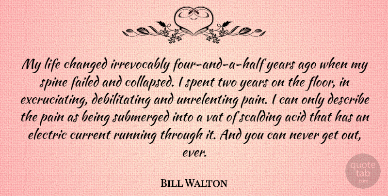 Bill Walton Quote About Running, Pain, Life Changing: My Life Changed Irrevocably Four...