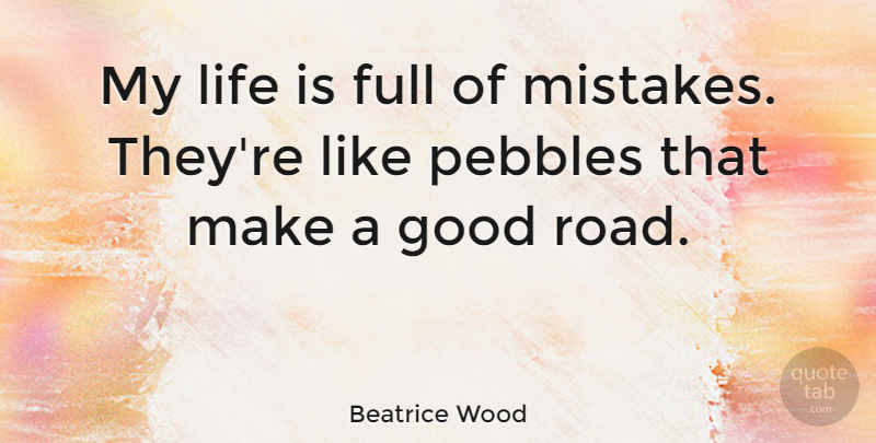 Beatrice Wood Quote About Happiness, Mistake, Pebbles: My Life Is Full Of...