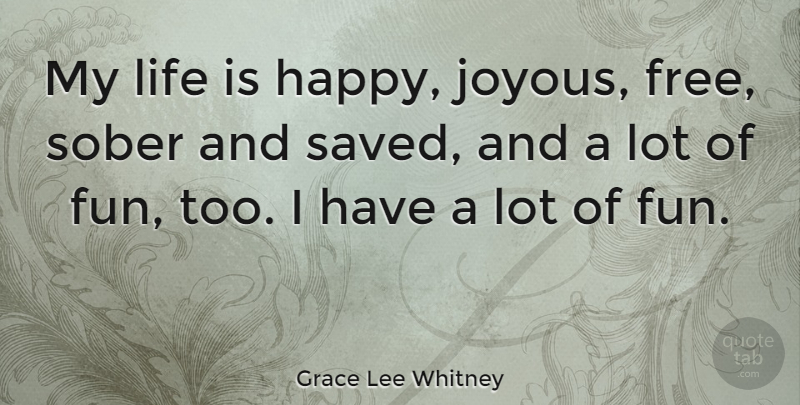 Grace Lee Whitney Quote About Life, Sober: My Life Is Happy Joyous...
