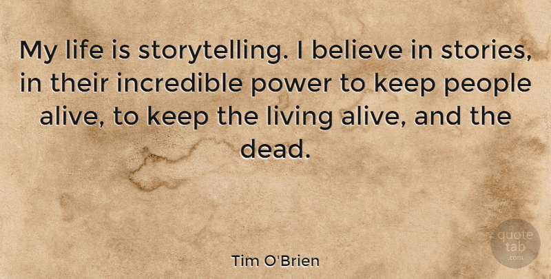 Tim O'Brien Quote About Believe, People, Stories: My Life Is Storytelling I...