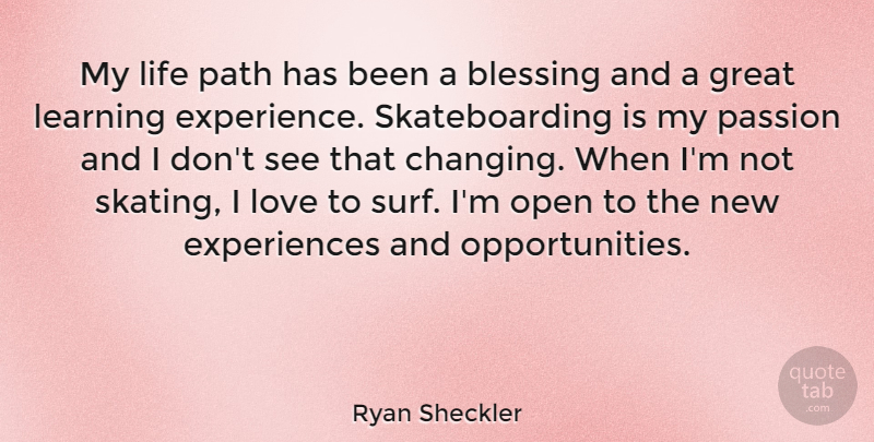 Ryan Sheckler Quote About Passion, Blessing, Opportunity: My Life Path Has Been...