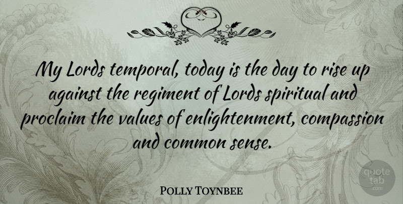 Polly Toynbee Quote About Against, Common, Lords, Proclaim, Rise: My Lords Temporal Today Is...