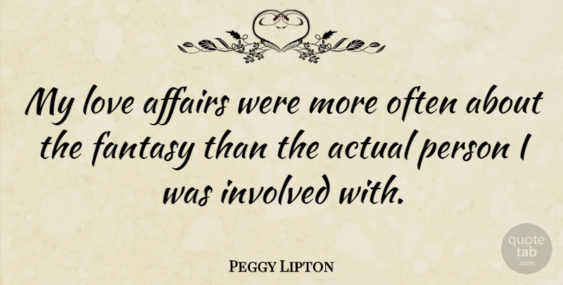 Peggy Lipton Quote About Fantasy, Affair, Persons: My Love Affairs Were More...