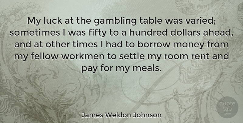 James Weldon Johnson Quote About Gambling, Luck, Meals: My Luck At The Gambling...