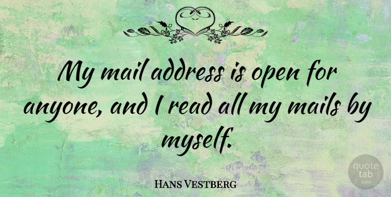 Hans Vestberg Quote About Address: My Mail Address Is Open...