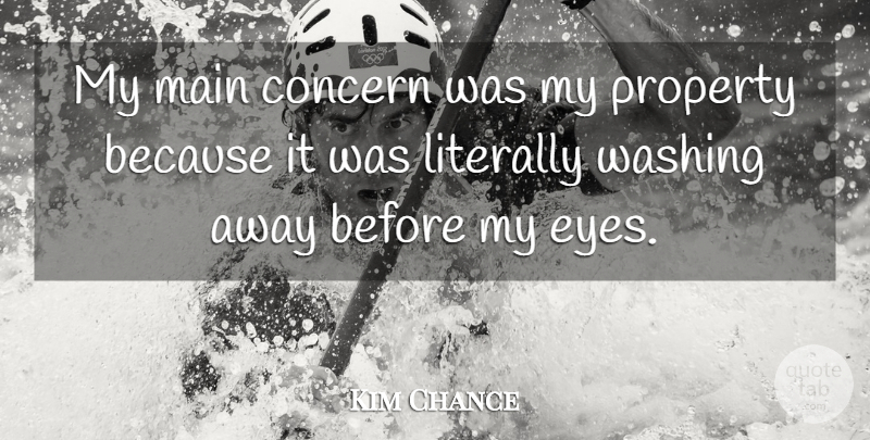 Kim Chance Quote About Concern, Literally, Main, Property, Washing: My Main Concern Was My...