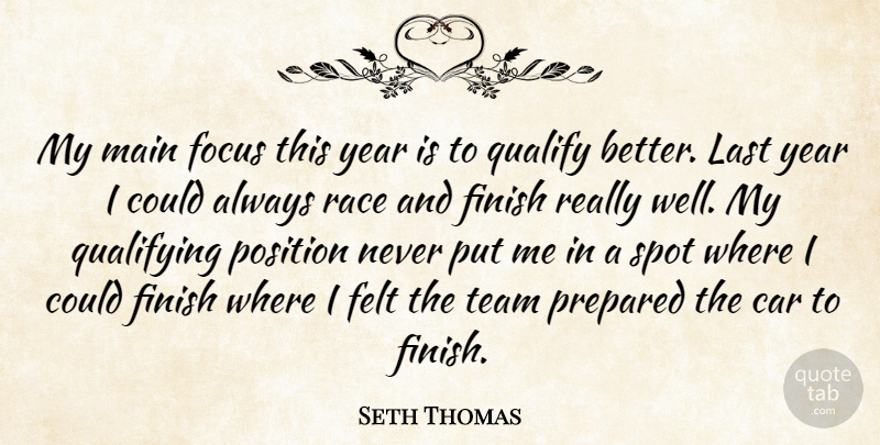 Seth Thomas Quote About Car, Felt, Finish, Focus, Last: My Main Focus This Year...