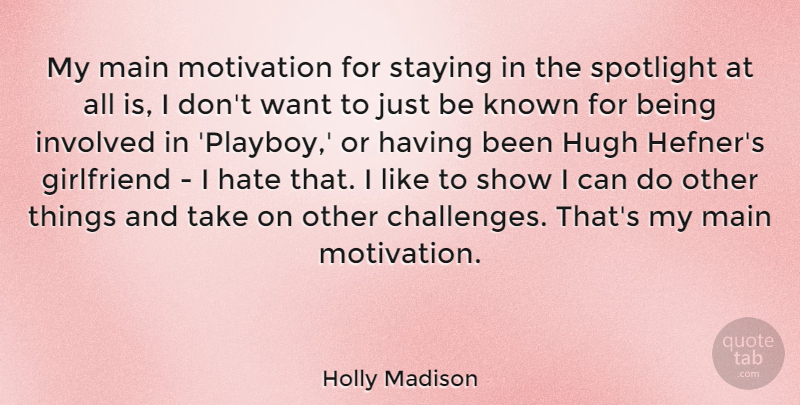 Holly Madison Quote About Girlfriend, Motivation, Hate: My Main Motivation For Staying...