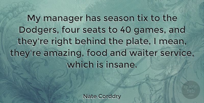 Nate Corddry Quote About Amazing, Behind, Food, Four, Manager: My Manager Has Season Tix...