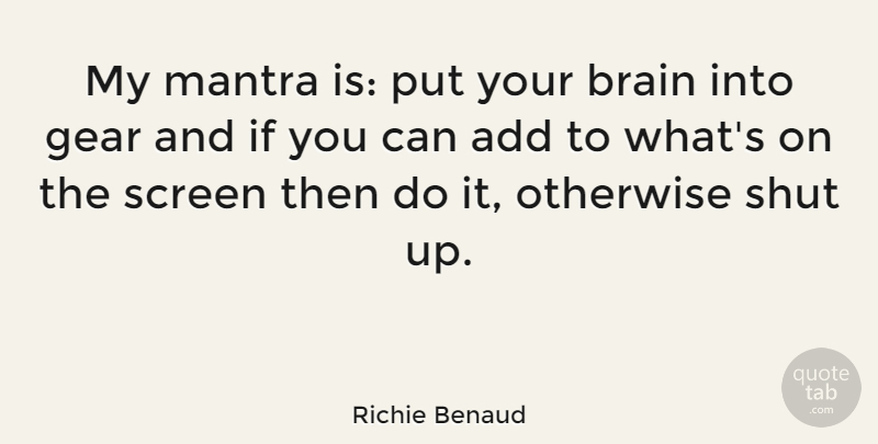 Richie Benaud Quote About Brain, Add, Gears: My Mantra Is Put Your...