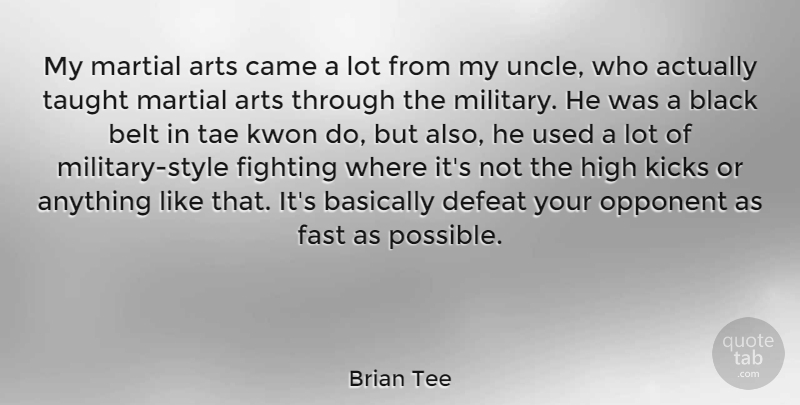 Brian Tee Quote About Art, Uncles, Military: My Martial Arts Came A...