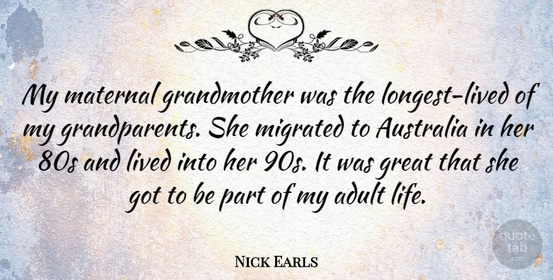 Nick Earls Quote About Adult, Great, Life, Lived, Maternal: My Maternal Grandmother Was The...
