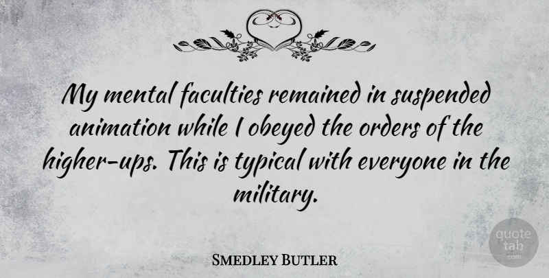 Smedley Butler Quote About Peace, Military, War: My Mental Faculties Remained In...