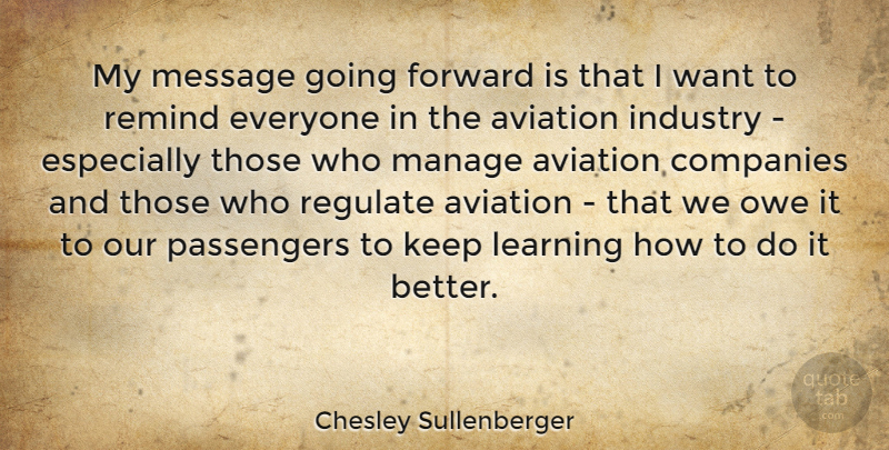 Chesley Sullenberger Quote About Want, Messages, Aviation: My Message Going Forward Is...