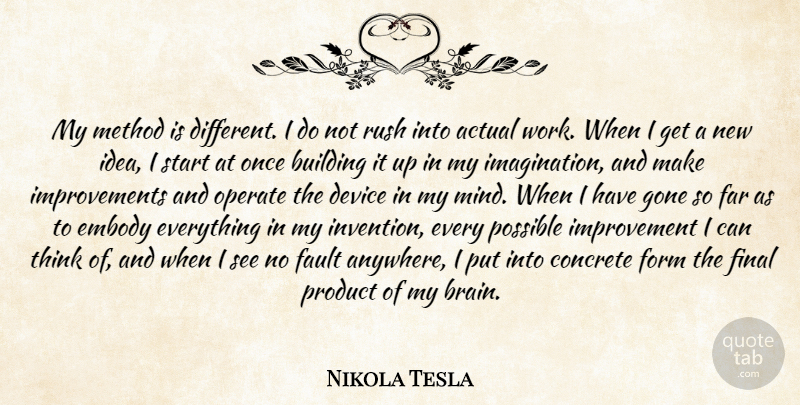 Nikola Tesla Quote About Actual, Building, Concrete, Device, Embody: My Method Is Different I...