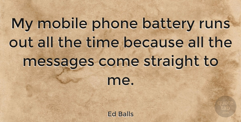 Ed Balls Quote About Running, Phones, Messages: My Mobile Phone Battery Runs...