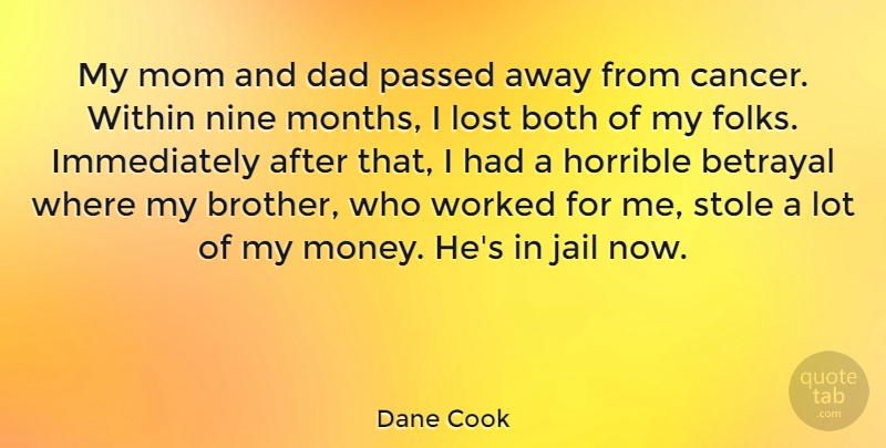 Dane Cook Quote About Mom, Brother, Betrayal: My Mom And Dad Passed...