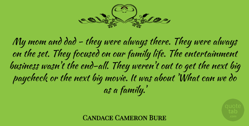 Candace Cameron Bure Quote About Business, Dad, Entertainment, Family, Focused: My Mom And Dad They...