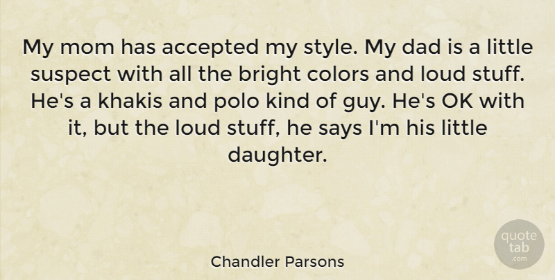 Chandler Parsons Quote About Accepted, Bright, Colors, Dad, Loud: My Mom Has Accepted My...