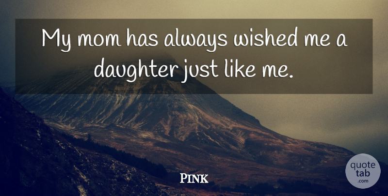 Pink Quote About Mom, Daughter, My Mom: My Mom Has Always Wished...