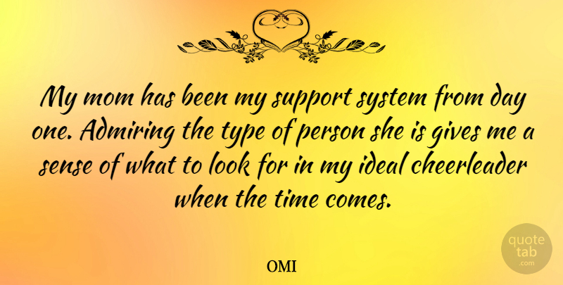 OMI Quote About Admiring, Gives, Ideal, Mom, System: My Mom Has Been My...