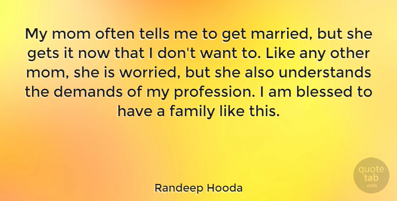 Randeep Hooda Quote About Demands, Family, Gets, Mom, Tells: My Mom Often Tells Me...