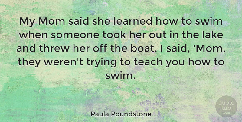 Paula Poundstone Quote About Inspirational, Funny, Motivational: My Mom Said She Learned...