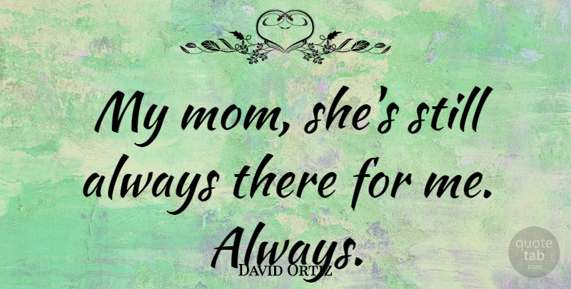 David Ortiz Quote About Mom: My Mom Shes Still Always...