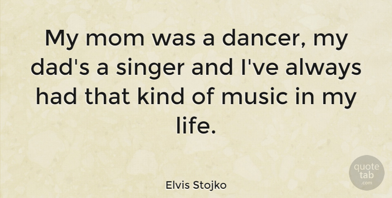 Elvis Stojko Quote About Mom, Dad, Dancer: My Mom Was A Dancer...