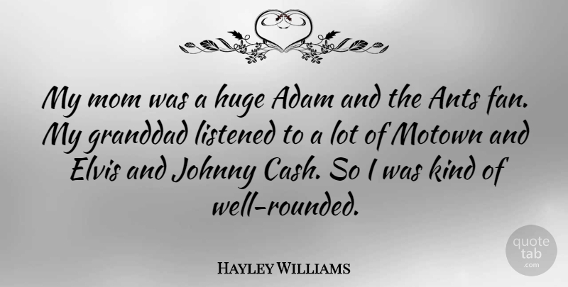 Hayley Williams Quote About Adam, Elvis, Huge, Johnny, Listened: My Mom Was A Huge...