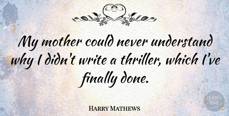 Harry Mathews Quote About American Author: My Mother Could Never Understand...