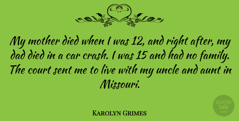 Karolyn Grimes Quote About Aunt, Car, Court, Dad, Died: My Mother Died When I...