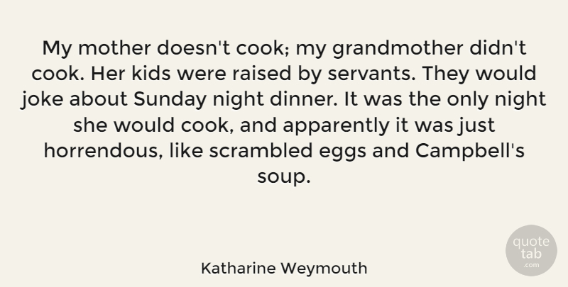Katharine Weymouth Quote About Mother, Kids, Sunday: My Mother Doesnt Cook My...