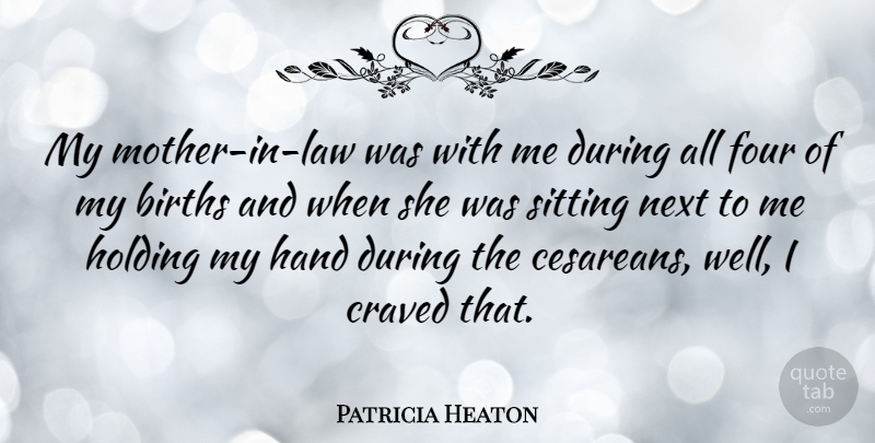Patricia Heaton Quote About Mother, Hands, Law: My Mother In Law Was...