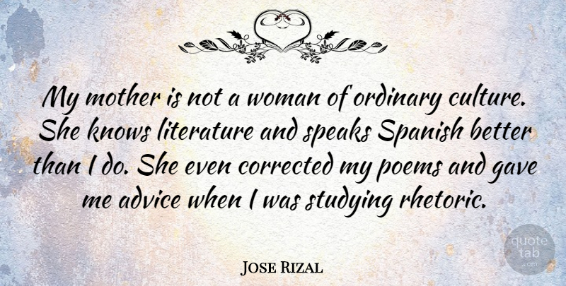 Jose Rizal Quote About Advice, Corrected, Gave, Knows, Literature: My Mother Is Not A...