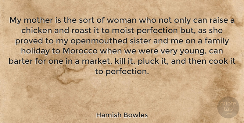 Hamish Bowles Quote About Chicken, Cook, Family, Holiday, Morocco: My Mother Is The Sort...