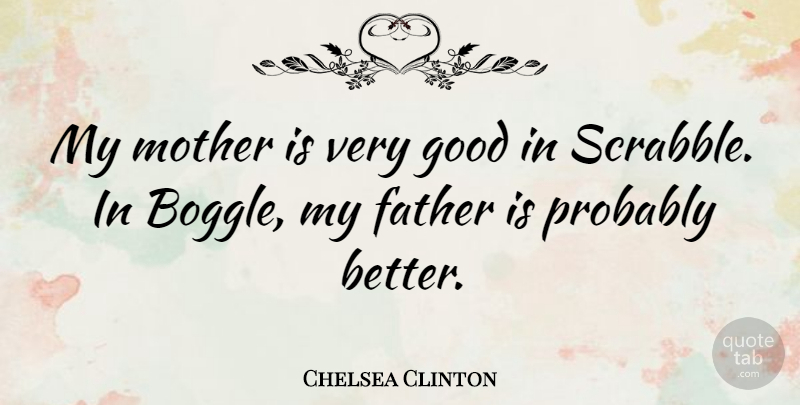 Chelsea Clinton Quote About Good: My Mother Is Very Good...
