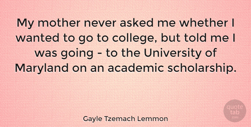 Gayle Tzemach Lemmon Quote About Asked, Maryland, University, Whether: My Mother Never Asked Me...