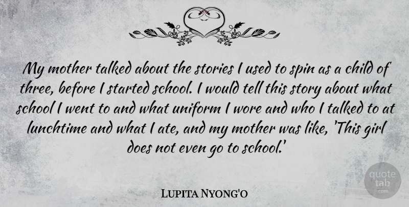 Lupita Nyong'o Quote About Lunchtime, School, Spin, Stories, Talked: My Mother Talked About The...