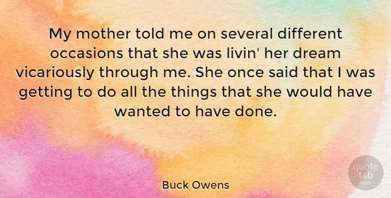 Buck Owens Quote About Mother, Dream, Done: My Mother Told Me On...