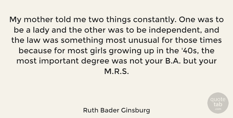 Ruth Bader Ginsburg Quote About American Judge, Degree, Girls, Growing, Lady: My Mother Told Me Two...