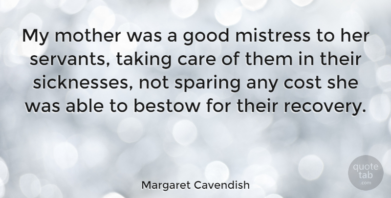 Margaret Cavendish Quote About Mother, Recovery, Mistress: My Mother Was A Good...